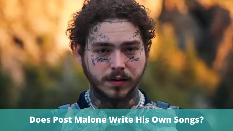 Does Post Malone Write His Own Songs?