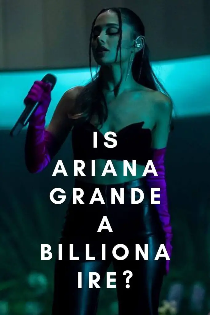 Is Ariana Grande a Billionaire?