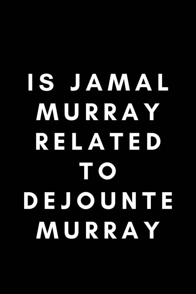 Is Jamal Murray Related to Dejounte Murray?