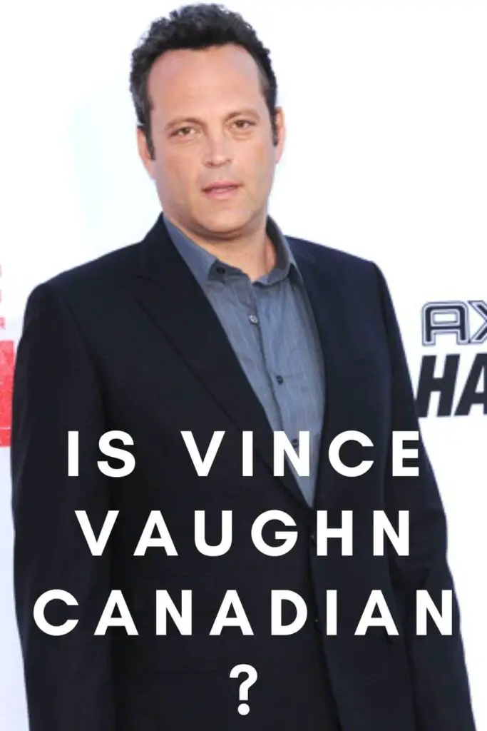 Is Vince Vaughn Canadian?