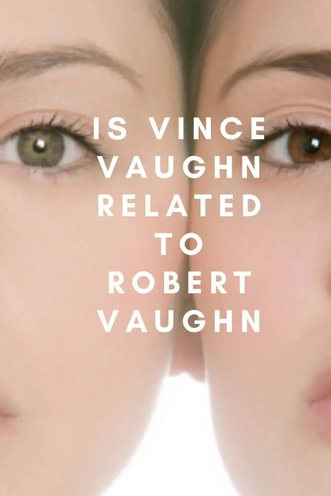 Is Vince Vaughn Related to Robert Vaughn?