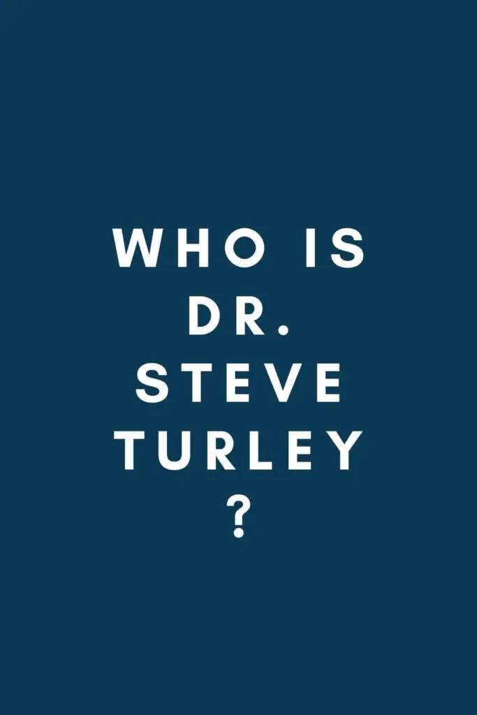 Who Is Dr. Steve Turley?