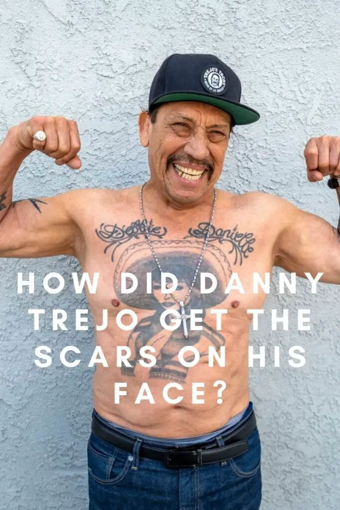 How Did Danny Trejo Get The Scars On His Face?