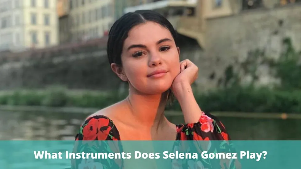 What Instruments Does Selena Gomez Play?