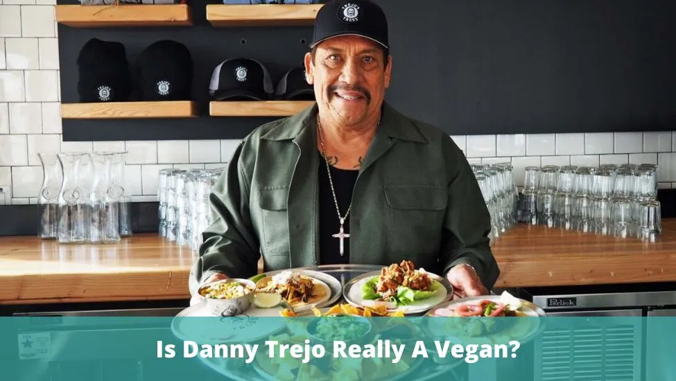 Is Danny Trejo Really A Vegan?
