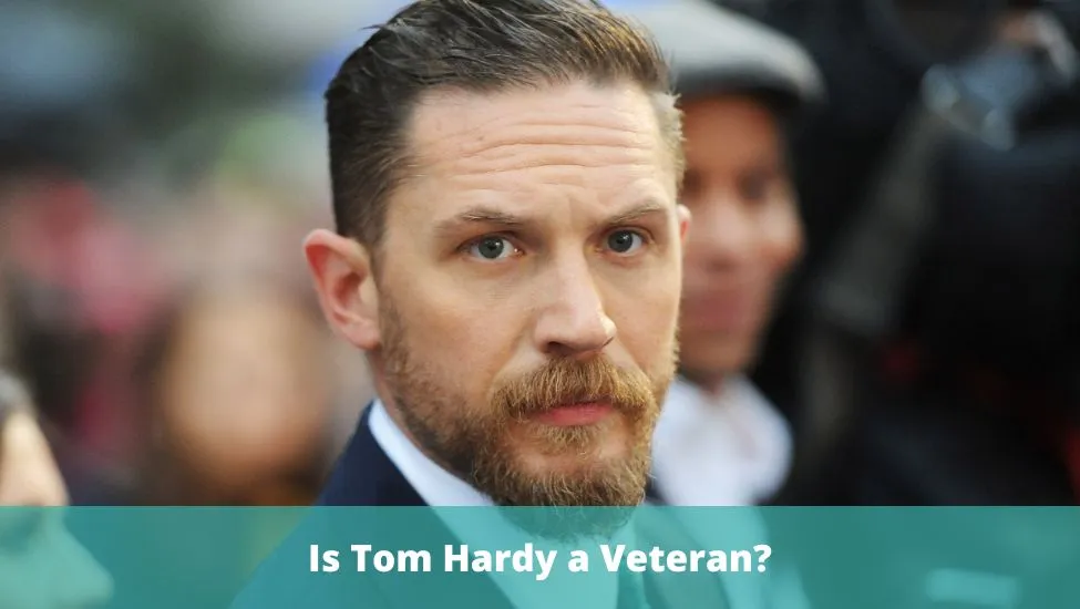 Is Tom Hardy a Veteran?