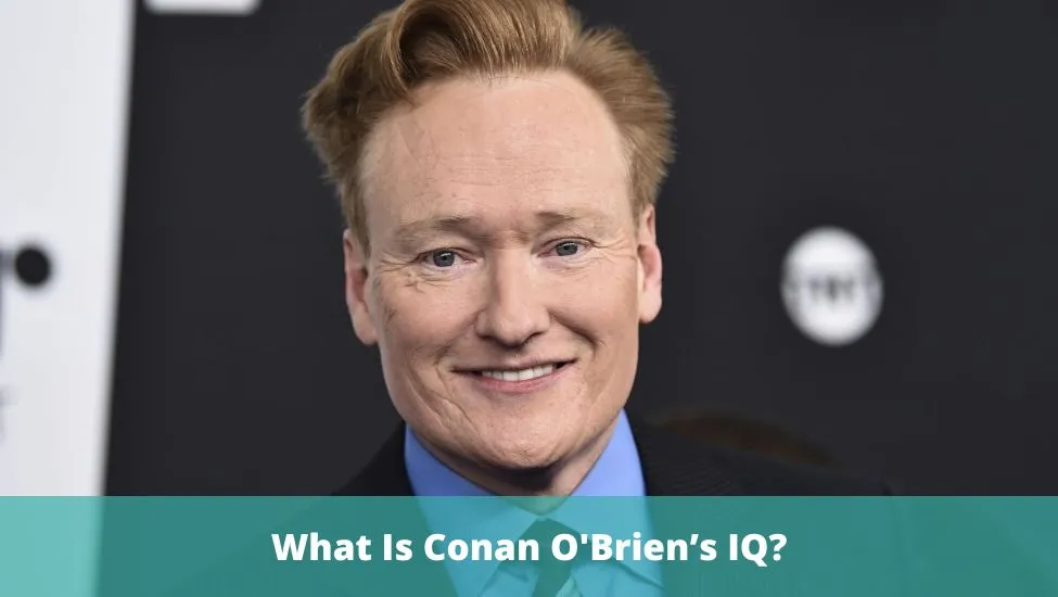 What Is Conan O’Brien’s IQ?
