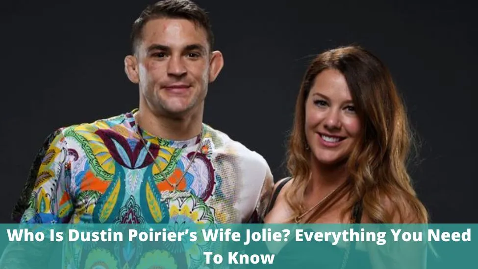 Who Is Dustin Poirier’s Wife Jolie? Everything You Need To Know
