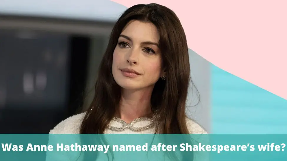 Was Anne Hathaway named after Shakespeare’s wife?
