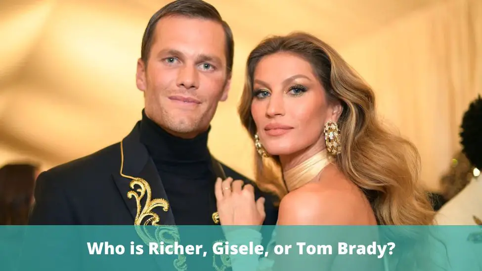 Who is Richer, Gisele, or Tom Brady?