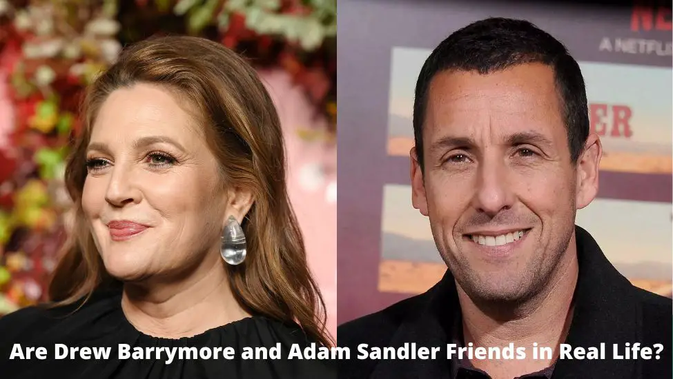 Are Drew Barrymore and Adam Sandler Friends in Real Life?