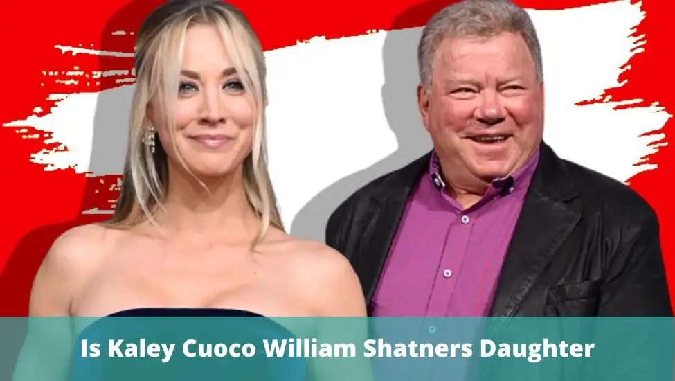 Is Kaley Cuoco William Shatners Daughter?