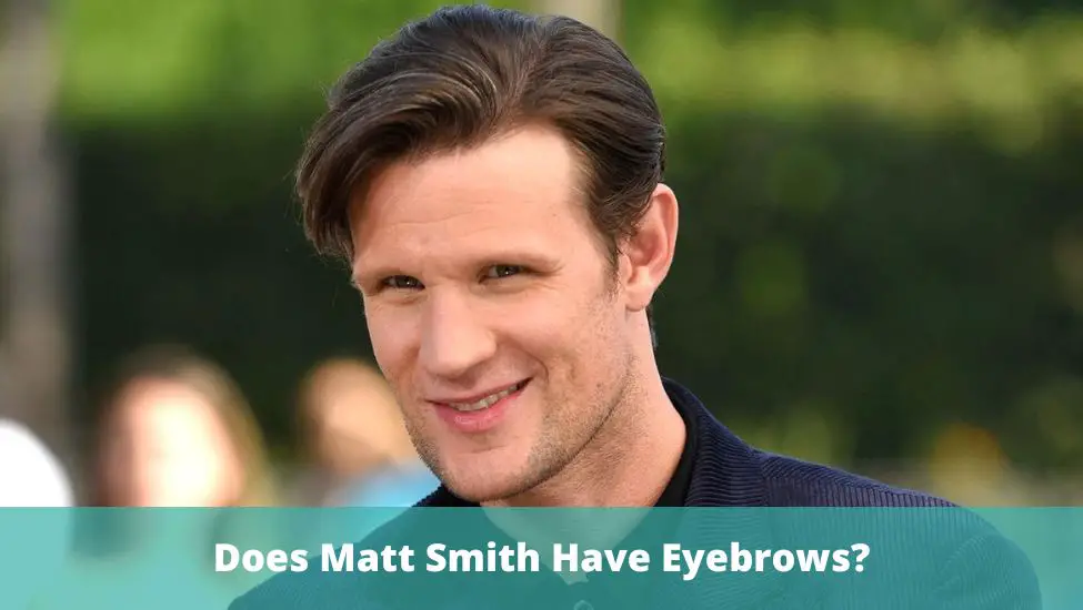Does Matt Smith Have Eyebrows?