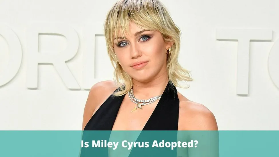 Is Miley Cyrus Adopted?