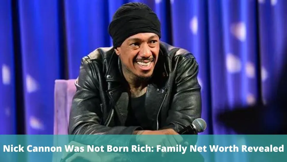 Nick Cannon Was Not Born Rich: Family Net Worth Revealed