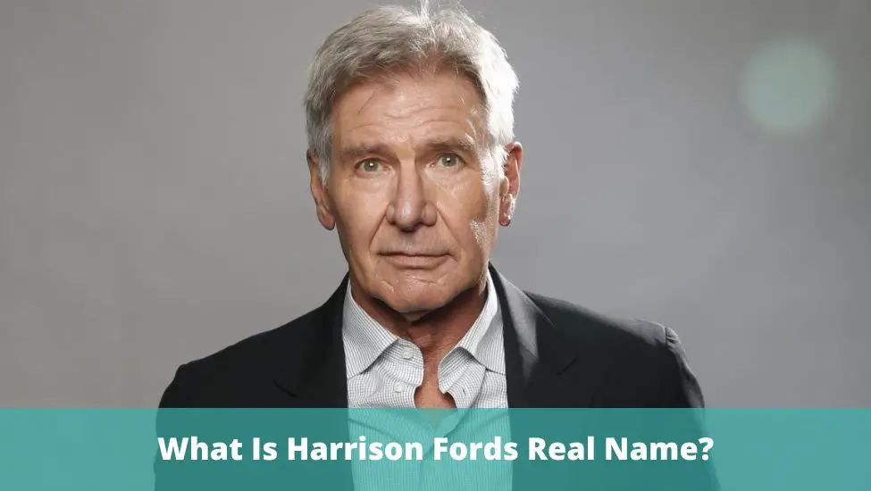 Uncovering the Real Identity of Harrison Ford: What Is Harrison Fords Real Name?