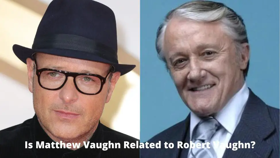 Is Matthew Vaughn Related to Robert Vaughn?