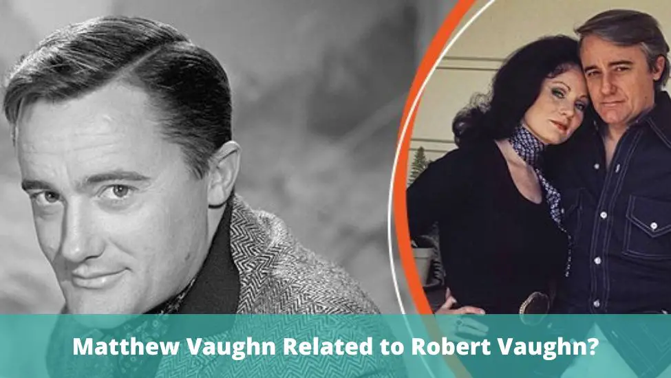 Is Matthew Vaughn related to Robert Vaughn