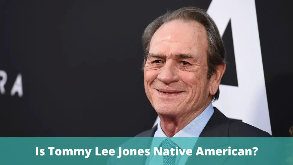 Is Tommy Lee Jones Native American?