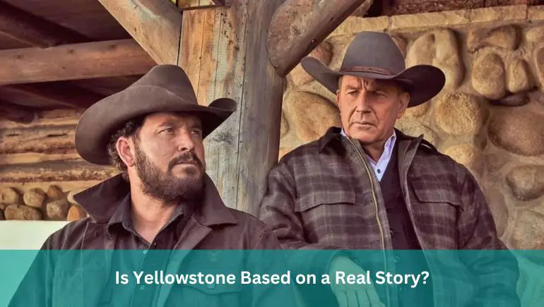Is Yellowstone Based on a Real Story