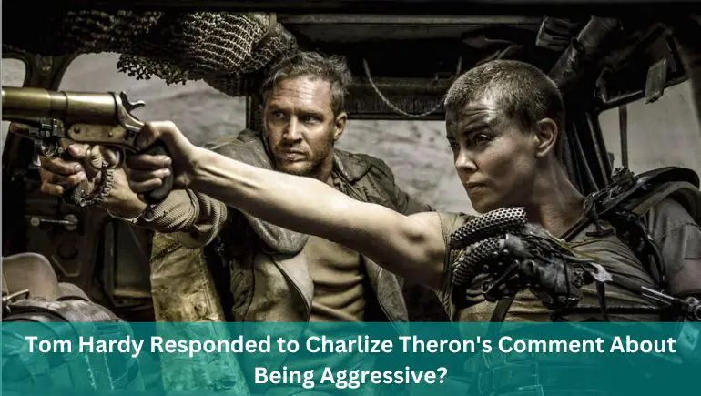Tom Hardy Responded to Charlize Theron's Comment About Being Aggressive