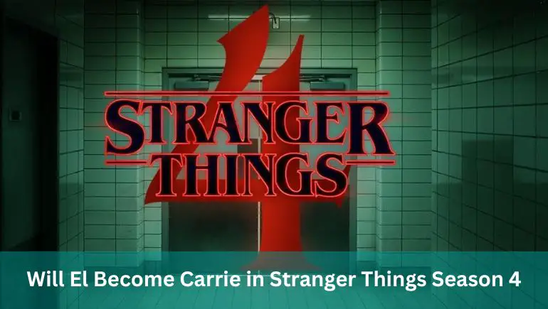 Will El Become Carrie in Stranger Things Season 4