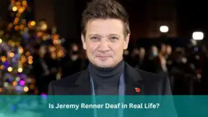 Is Jeremy Renner Deaf in Real Life