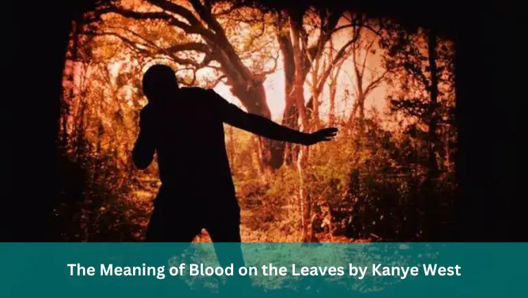 The Meaning of Blood on the Leaves by Kanye West