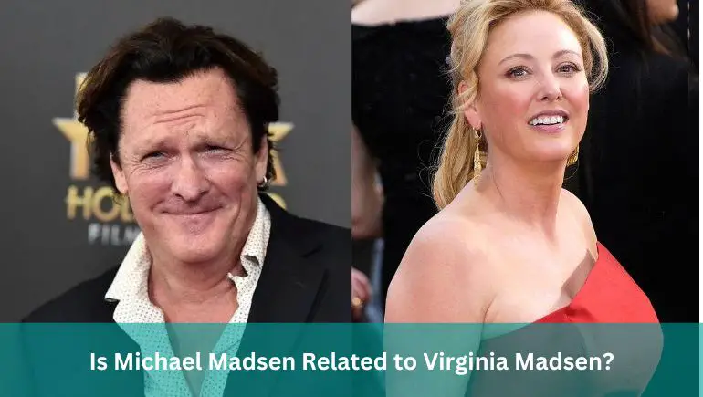 Is Michael Madsen Related to Virginia Madsen