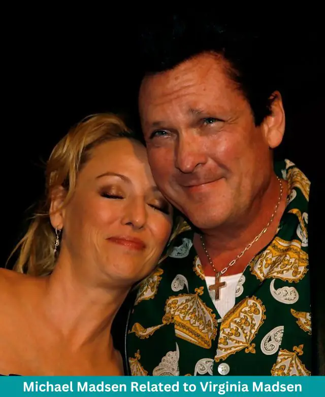 Is Michael Madsen Related to Virginia Madsen