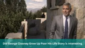 Did George Clooney Grow Up Poor His Life Story is Interesting