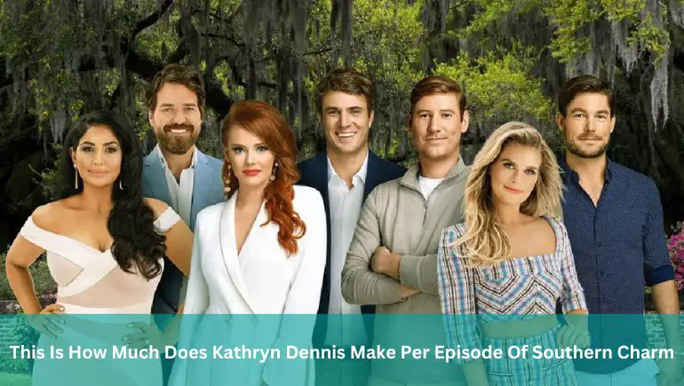 This Is How Much Does Kathryn Dennis Make Per Episode Of Southern Charm