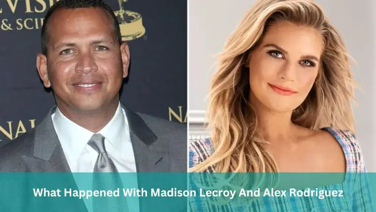 What Happened With Madison Lecroy And Alex Rodriguez