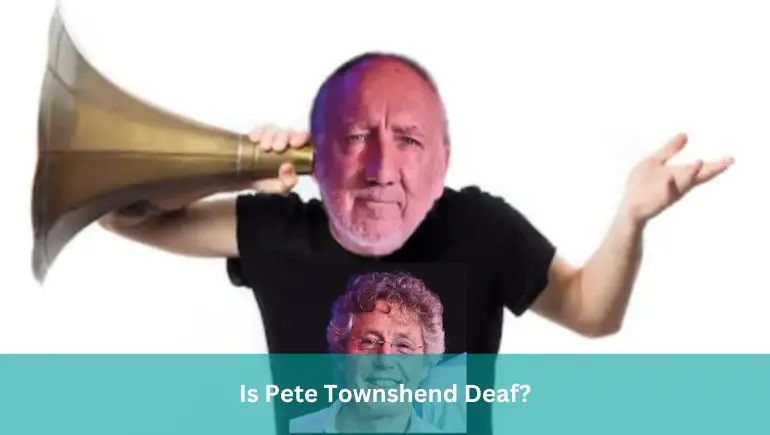 Is Pete Townshend Deaf