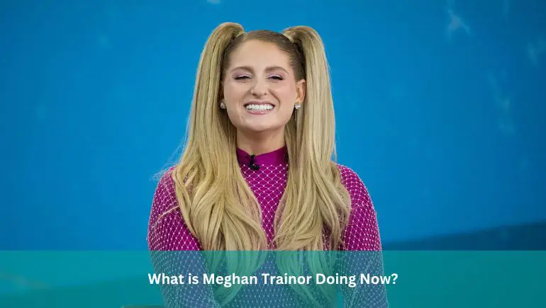 What is Meghan Trainor Doing Now