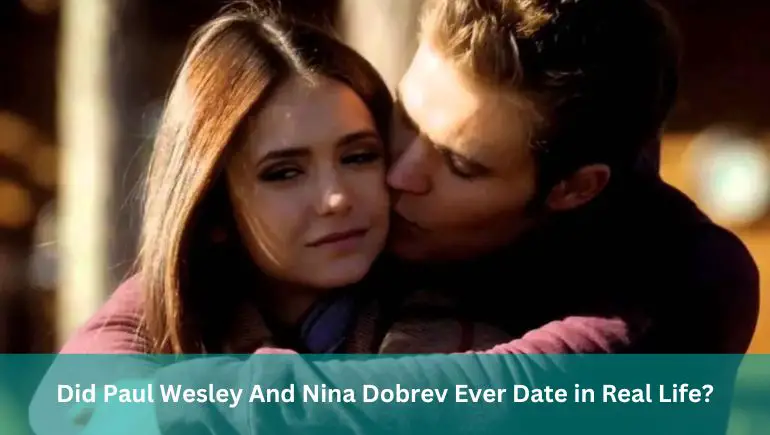 Did Paul Wesley And Nina Dobrev Ever Date in Real Life