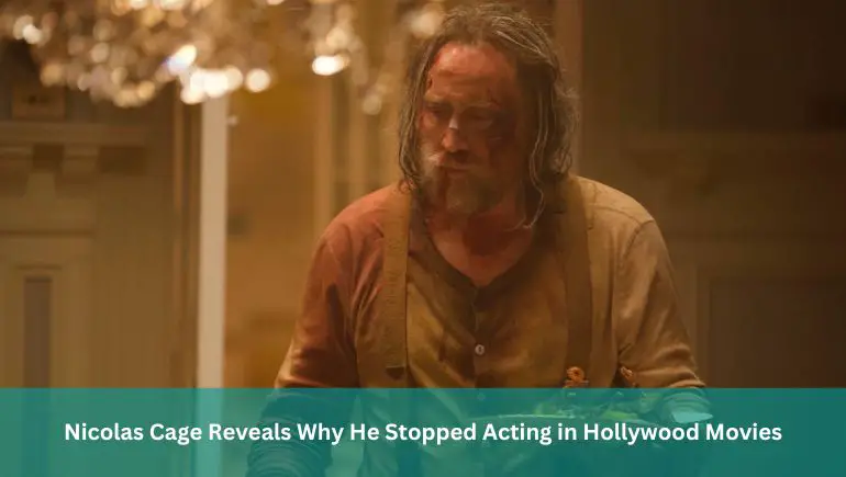 Nicolas Cage Reveals Why He Stopped Acting in Hollywood Movies