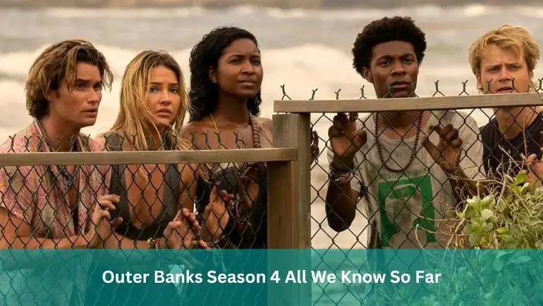 Outer Banks Season 4 All We Know So Far