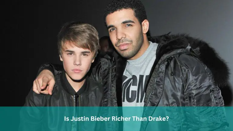 Is Justin Bieber Richer Than Drake