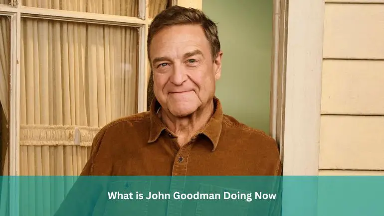 What is John Goodman Doing Now