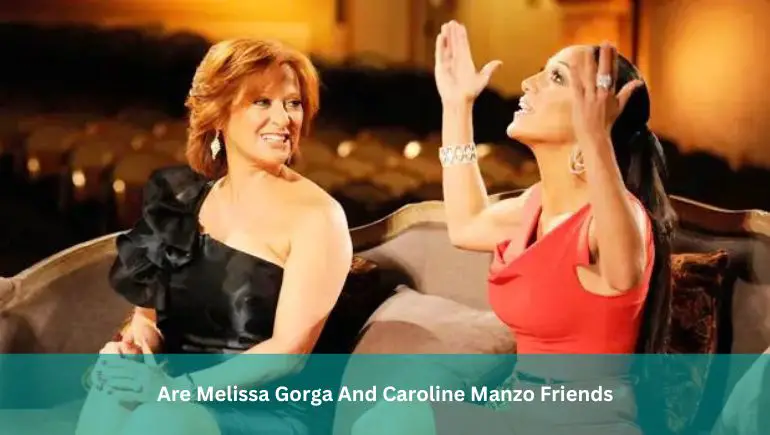 Are Melissa Gorga And Caroline Manzo Friends