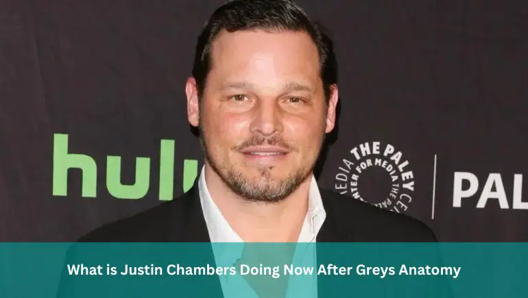 What is Justin Chambers Doing Now After Greys Anatomy