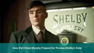 How Did Cillian Murphy Prepare for Thomas Shelby's Role