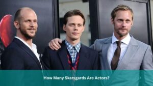 How Many Skarsgards Are Actors