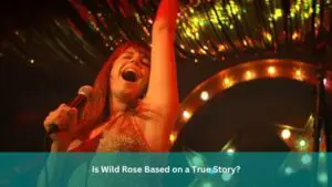 Is Wild Rose Based on a True Story