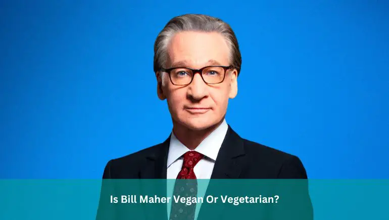 Is Bill Maher Vegan Or Vegetarian?