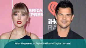 What Happened to Taylor Swift And Taylor Lautner