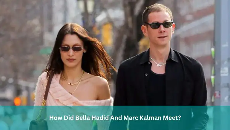 How Did Bella Hadid And Marc Kalman Meet