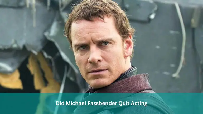 Did Michael Fassbender Quit Acting