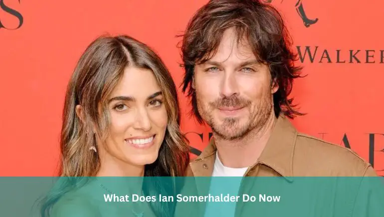 What Does Ian Somerhalder Do Now